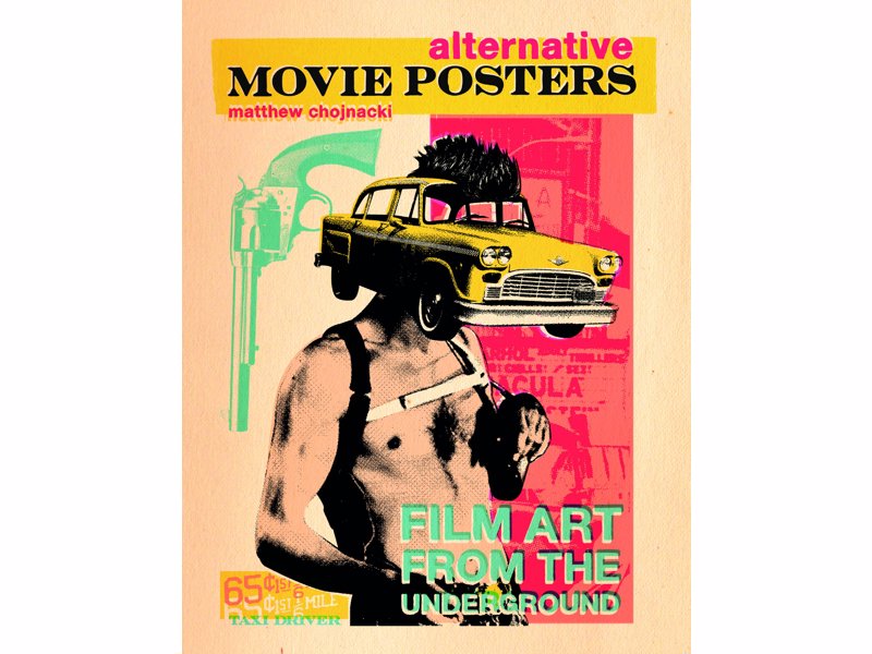 Alternative Movie Posters: Film Art from the Underground - Stunning compilation of alternate movie poster artwork